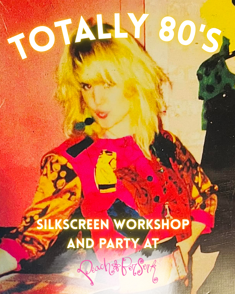 Totally 80's Silkscreen Workshop and Party